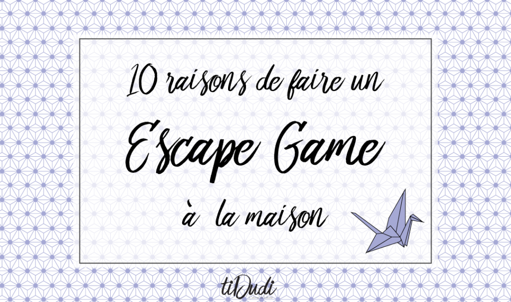 10 raisons de faire un escape game à la maison