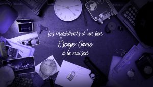 Les ingrédients d'un bon Escape Game à la maison